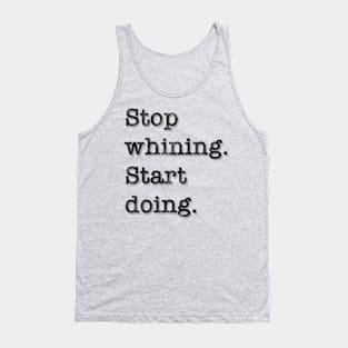 Stop whining. Start doing. Tank Top